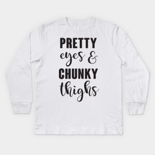 Pretty Eyes & Chunky Thighs Kids Long Sleeve T-Shirt